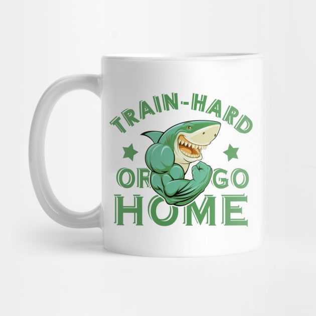 Train hard or go home by JB's Design Store